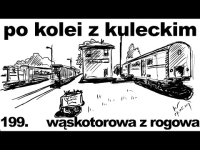 POPCORN-KERNAL - Wąskotorowa z Rogowa  - [Po kolei z Kuleckim]
Przy okazji zlotu Roya...