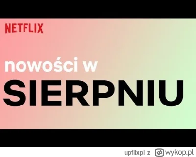 upflixpl - Sierpniowe premiery na Netflix. Wśród nowości Misja Stone, One Piece oraz ...