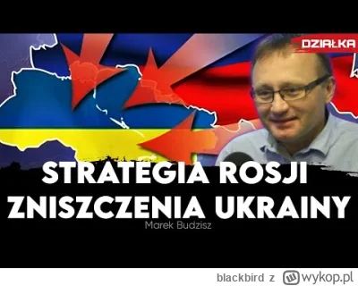 blackbird - Marek Budzisz: Strategia Rosji zniszczenia Ukrainy. USA potrzebują długie...