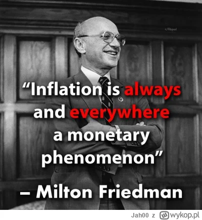 Jah00 - Polecam poczytać Miltona Friedmana:
 Inflacja jest zawsze i wszędzie zjawiski...