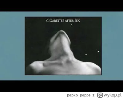 pepko_pepps - @LonNon: cigarettes after sex, polecam
aczkolwiek sam nie pale i nie ru...