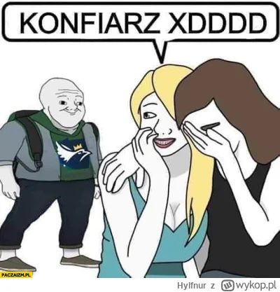 Hylfnur - @emerald-city: piękniejszych konfiarzy nie ma
niby mem a samo życie