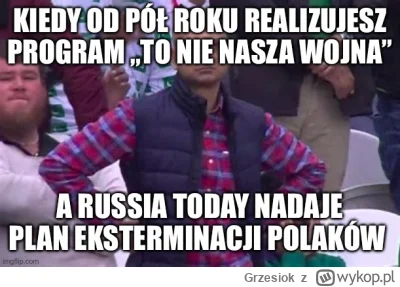 Grzesiok - Ruskie trolle maja ciężki żywot.

Próbują nam wmówić że Rosja nam nie zagr...