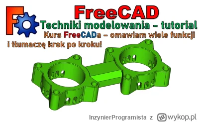 InzynierProgramista - FreeCAD - podstawy i techniki modelowania 3D - tutorial | porad...