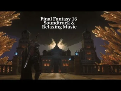Theos - A dla grających, to tutaj Final Fantasy 16 Soundtrack & Relaxing Music do poc...