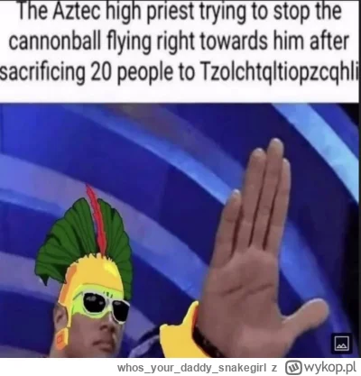 whosyourdaddy_snakegirl - #heheszki #humorobrazkowy #historia #historycznememy