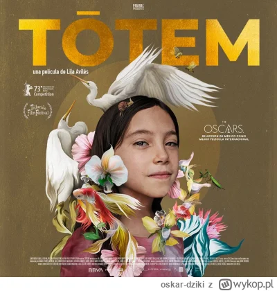 oskar-dziki - Niedawno miałem okazję doświadczyć w kinie meksykańskiego filmu "Totem"...
