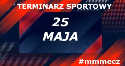 mmmMMM - 25 maja - niedziela - terminarz sportowy #mmmecz

Piłka nożna ⚽

🇵🇱 I liga...