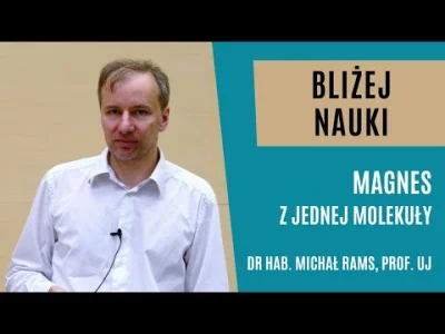 POPCORN-KERNAL -  Bliżej Nauki: Magnes z jednej molekuły - dr hab. Michał Rams, prof....