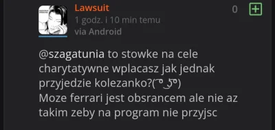 szagatunia - @Lawsuit niuniu, wpłacaj stówkę na wybrany przeze mnie cel charytatywny ...