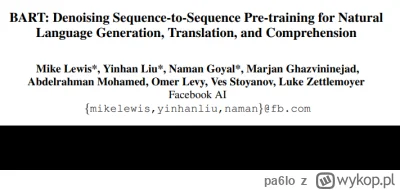 pa6lo - BART został opracowany przez Facebooka w 2019, w oparciu o model Google, BERT...