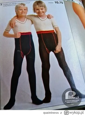 quaintness - #przegryw za gówniaka mame kazała mi takie rajtuzy nosić, czy ja był fem...