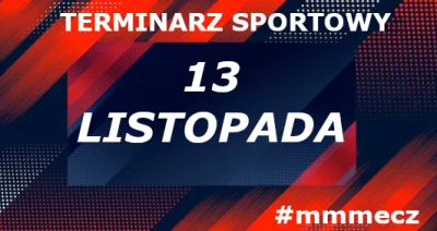 mmmMMM - 13 listopada - czwartek - terminarz sportowy #mmmecz

Piłka nożna ⚽

🗺️ Eli...