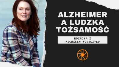 przemyslane_kadry - Co choroba Alzheimera może nam powiedzieć o ludzkiej tożsamości? ...