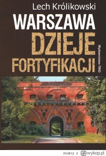 mokry - 235 + 1 = 236

Tytuł: Warszawa. Dzieje fortyfikacji
Autor: Lech Królikowski
G...