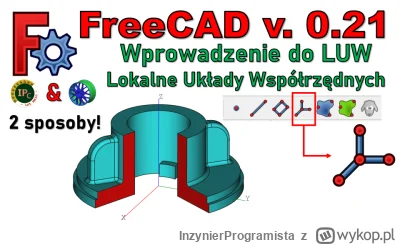 InzynierProgramista - FreeCAD 0.21 - Lokalny Układ Współrzędnych - wprowadzenie do LU...