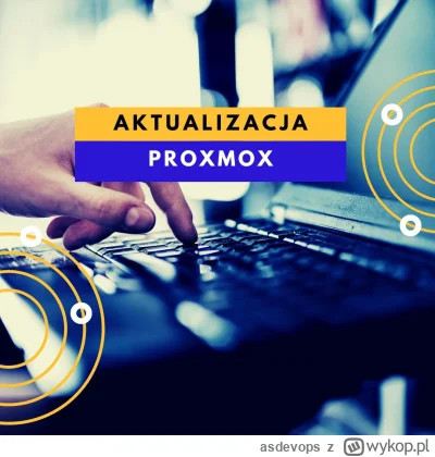 asdevops - Aktualizacja systemu, w tym aktualizacja Proxmox to bardzo ważny element p...