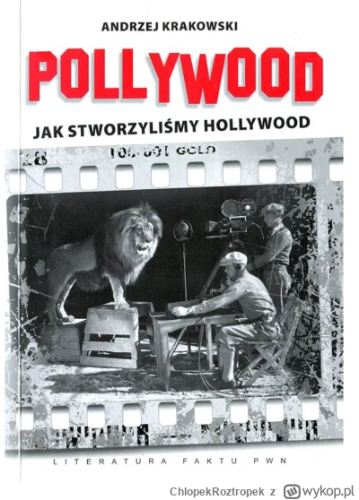 ChlopekRoztropek - Wstęp książki Pollywood. Jak stworzylismy Hollywood - Andrzej Krak...