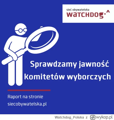 WatchdogPolska - Jak komitety wyborcze radzą sobie z jawnością? Pewnie Was nie zaskoc...