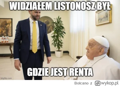 Bolcano - #papiez #heheszki #polityka #2137