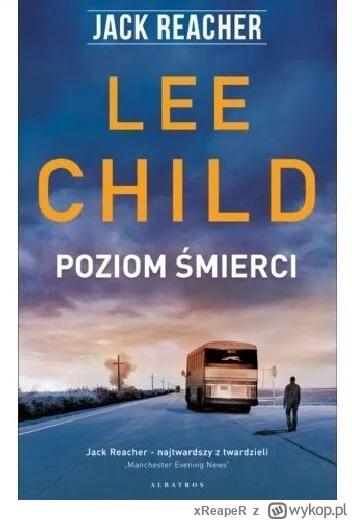 xReapeR - 333 + 1 = 334

Tytuł: Poziom śmierci
Autor: Lee Child
Gatunek: kryminał, se...