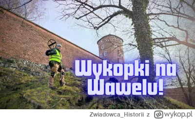 Zwiadowca_Historii - Wykopki pod Wawelem! Spełnienie marzeń wszystkich - poszukiwania...