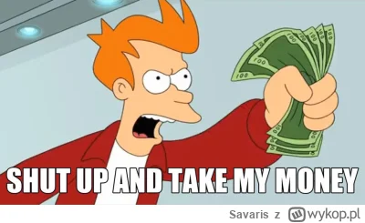 Savaris - @MlLF: https://i.kym-cdn.com/entries/icons/facebook/000/005/574/takemymoney...