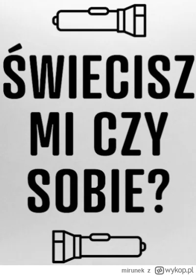 mirunek - @mariuszk3 na pewno świecił jak należy!