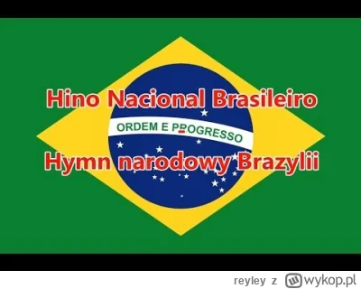reyley - @yourgrandma: 
Hymn Brazylii