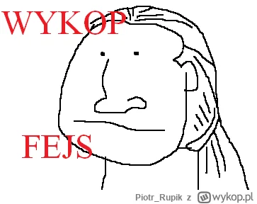 PiotrRupik - @TowarzyszPawulon: Cóż wykopfejs wiecznie żywy