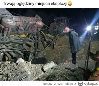 januszzczarnolasu - Prezydent nie zostawił tego tematu
Oględziny miejsca eksplozji.