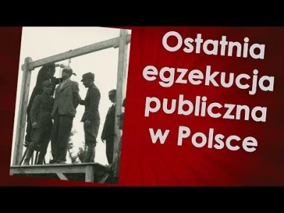 7XEN - Natrafiłem na interesujący materiał o ostatniej publicznej egzekucji w Polsce
...