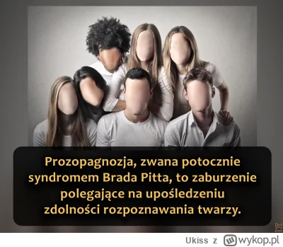 Ukiss - Osoba z tym zaburzeniem nie potrafi rozpoznać znajomych twarzy, mimo że inne ...