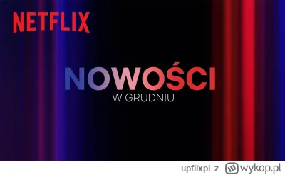 upflixpl - Grudniowe premiery na Netflix. Wśród nowości serial 1670, finałowy sezon T...