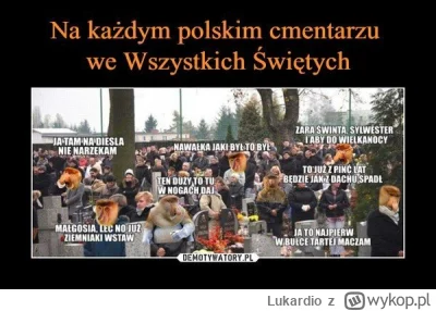 Lukardio - #takaprawda

#wszystkichswietych #polska #polak #cmentarz #heheszki #swiet...