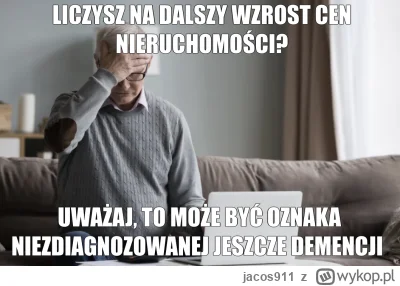 jacos911 - #nieruchomosci Oczywiście nie bagatelizuję problemu demencji, mem do pośmi...