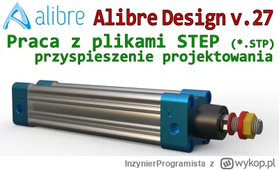 InzynierProgramista - Alibre Design - STEP - praca i operacje na uniwersalnych plikac...