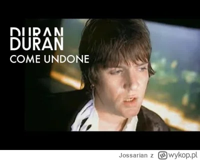 Jossarian - #muzyka
Duran Duran - Come Undone