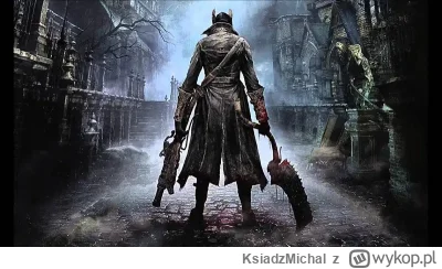KsiadzMichal - @Glimpse0fTheFuture: Bloodborne