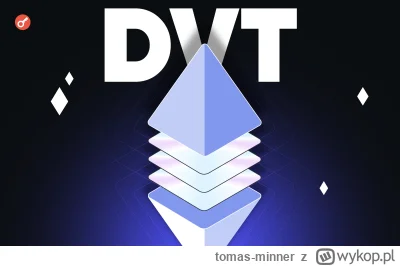 tomas-minner - Wielopoziomowa decentralizacja: czym jest DVT i jak ta technologia moż...