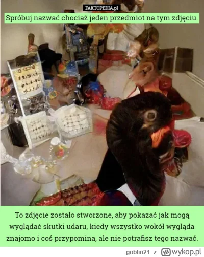 goblin21 - @strfkr Jakbym patrzył na ten obrazek od udaru. Niby wszystko wygląda znaj...