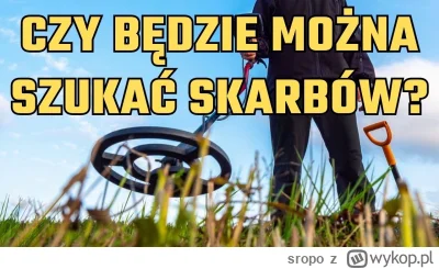 sropo - Polskie prawo dotyczące poszukiwań m.in. przez detektorystów jest bardzo rest...