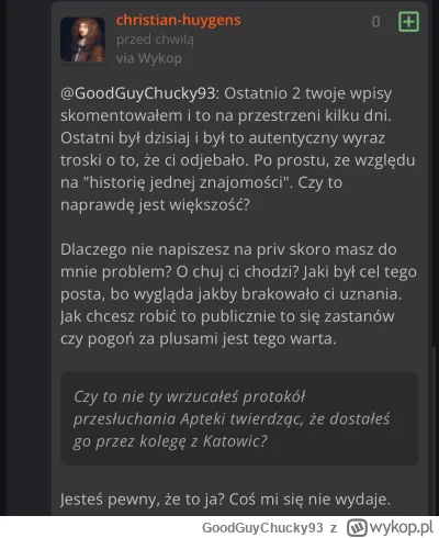 GoodGuyChucky93 - @christian-huygens w tym momencie kończę temat. Tak się składa, że ...