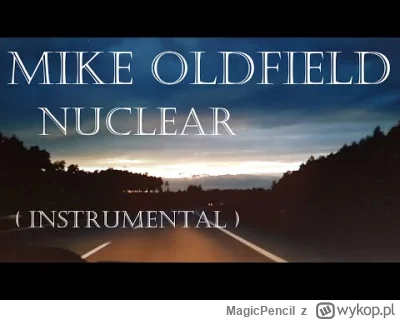 MagicPencil - Mike Oldfield - Nuclear 
#muzyka