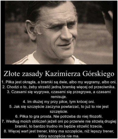 raul7788 - #mecz

Złote myśli, Kazimierza Górskiego w 18. rocznicę Jego śmierci..