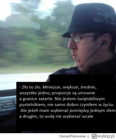 DanielPlainview - Tak widzę tych wolnomyślicieli, którzy nie zagłosują w 2 turze, bo ...