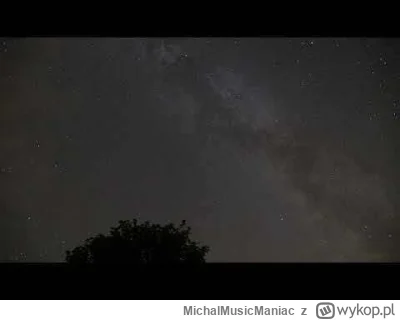 MichalMusicManiac - zrobiłem dziś pierwsze podejście do prób timelapsu gwiazd( ͡° ͜ʖ ...