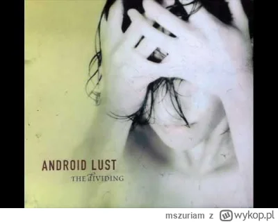 mszuriam - Android lust - Division
https://youtu.be/rddGONhQa3k
#rock #rockprogresywn...