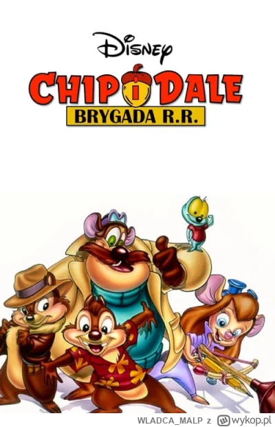 WLADCA_MALP - 9/50 #wakacjezbajkami

Chip i Dale: Brygada RR (Ryzykownego Ratunku)

R...