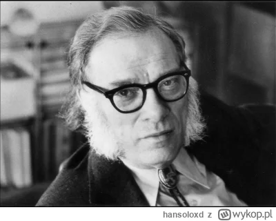 hansoloxd - Isaac Asimov - czy przewidział losy ludzi? 

Oto kilka jego przepowiedni ...